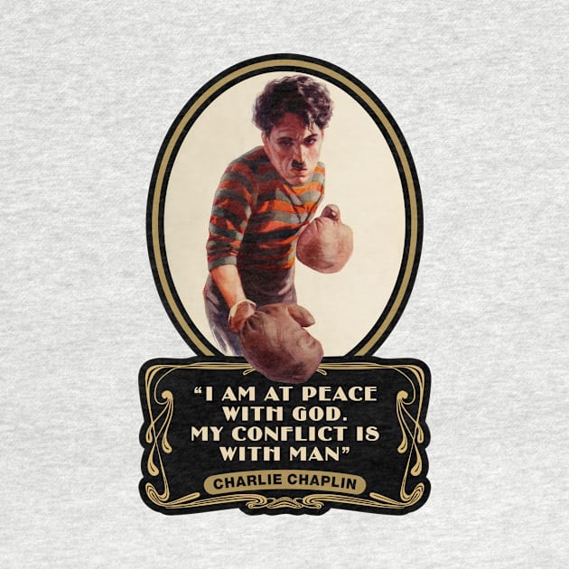 Charlie Chaplin Quotes: "I Am At Peace With God. My Conflict Is With Man" by PLAYDIGITAL2020